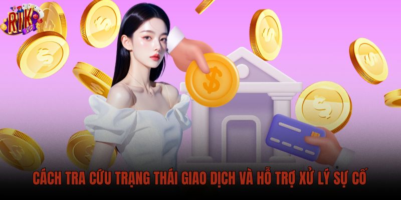 cach-tra-cuu-trang-thai-giao-dich-va-ho-tro-xu-ly-su-co cach-tra-cuu-trang-thai-giao-dich-va-ho-tro-xu-ly-su-co