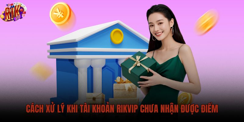 cach-xu-ly-khi-tai-khoan-rikvip-chua-nhan-duoc-diem cach-xu-ly-khi-tai-khoan-rikvip-chua-nhan-duoc-diem
