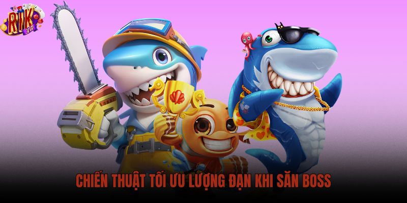 chien-thuat-toi-uu-luong-dan-khi-san-boss chien-thuat-toi-uu-luong-dan-khi-san-boss