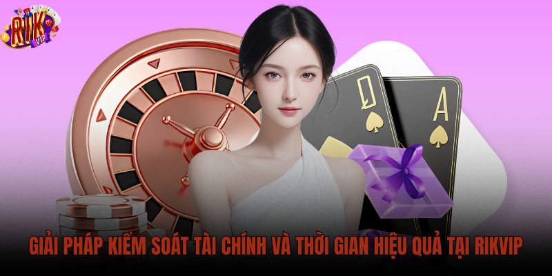 giai-phap-kiem-soat-tai-chinh-va-thoi-gian-hieu-qua-tai-rikvip giai-phap-kiem-soat-tai-chinh-va-thoi-gian-hieu-qua-tai-rikvip