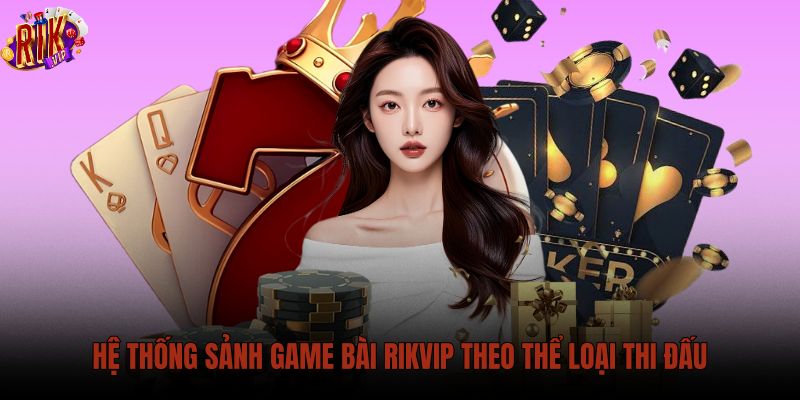 he-thong-sanh-game-bai-rikvip-theo-the-loai-thi-dau he-thong-sanh-game-bai-rikvip-theo-the-loai-thi-dau