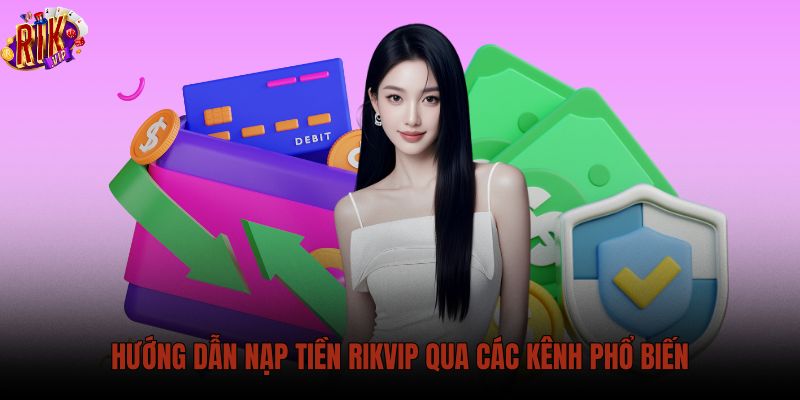 huong-dan-nap-tien-rikvip-qua-cac-kenh-pho-bien huong-dan-nap-tien-rikvip-qua-cac-kenh-pho-bien