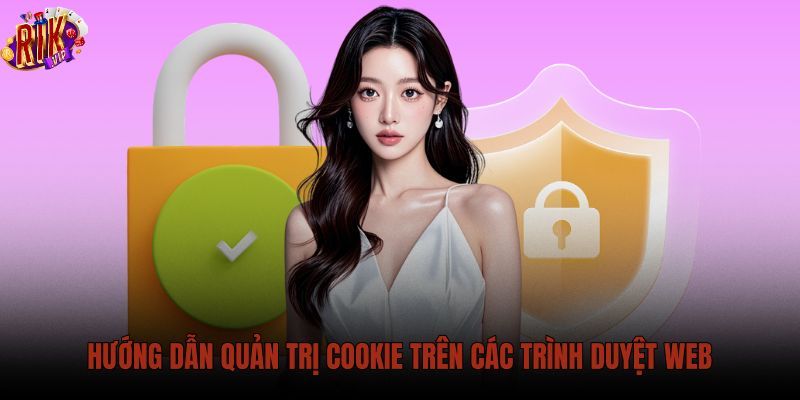 huong-dan-quan-tri-cookie-tren-cac-trinh-duyet-web huong-dan-quan-tri-cookie-tren-cac-trinh-duyet-web