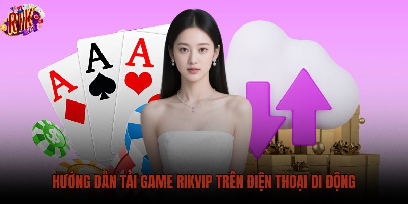 huong-dan-tai-game-rikvip-tren-dien-thoai-di-dong huong-dan-tai-game-rikvip-tren-dien-thoai-di-dong