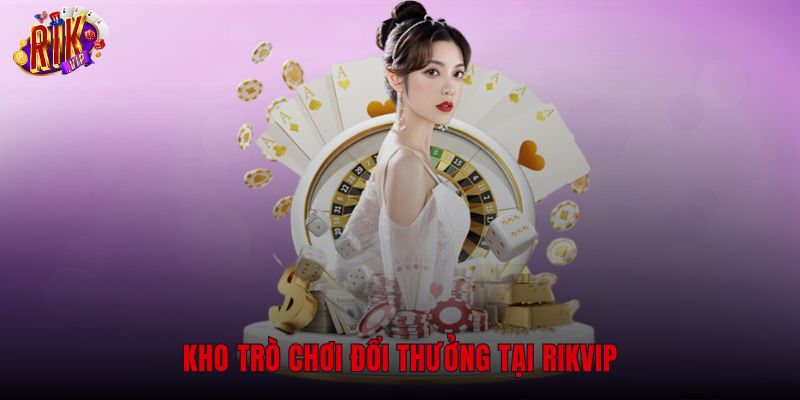 Sảnh trò chơi giải trí đa dạng thể loại tại Rikvip