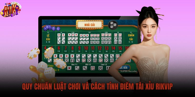 quy-chuan-luat-choi-va-cach-tinh-diem-tai-xiu-rikvip quy-chuan-luat-choi-va-cach-tinh-diem-tai-xiu-rikvip