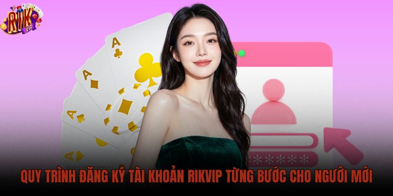 Hướng dẫn đăng ký Rikvip chuẩn xác qua từng bước cụ thể