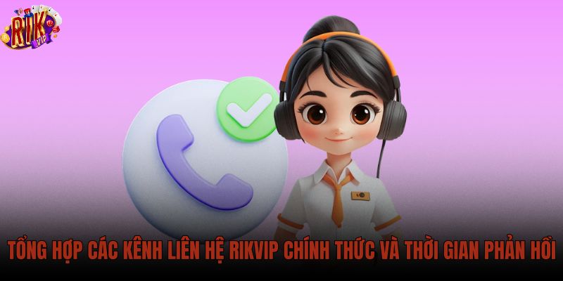 tong-hop-cac-kenh-lien-he-rikvip-chinh-thuc-va-thoi-gian-phan-hoi